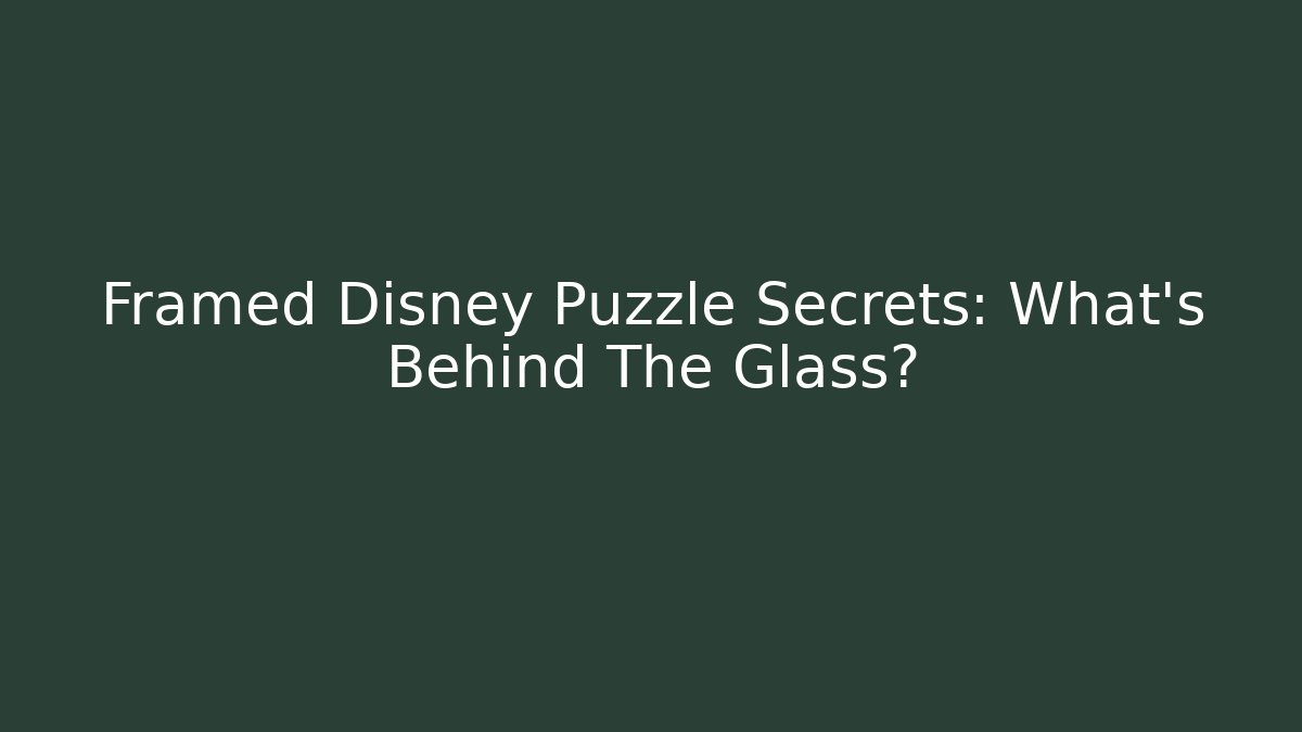 Framed Disney Puzzle Secrets: What's Behind The Glass?
