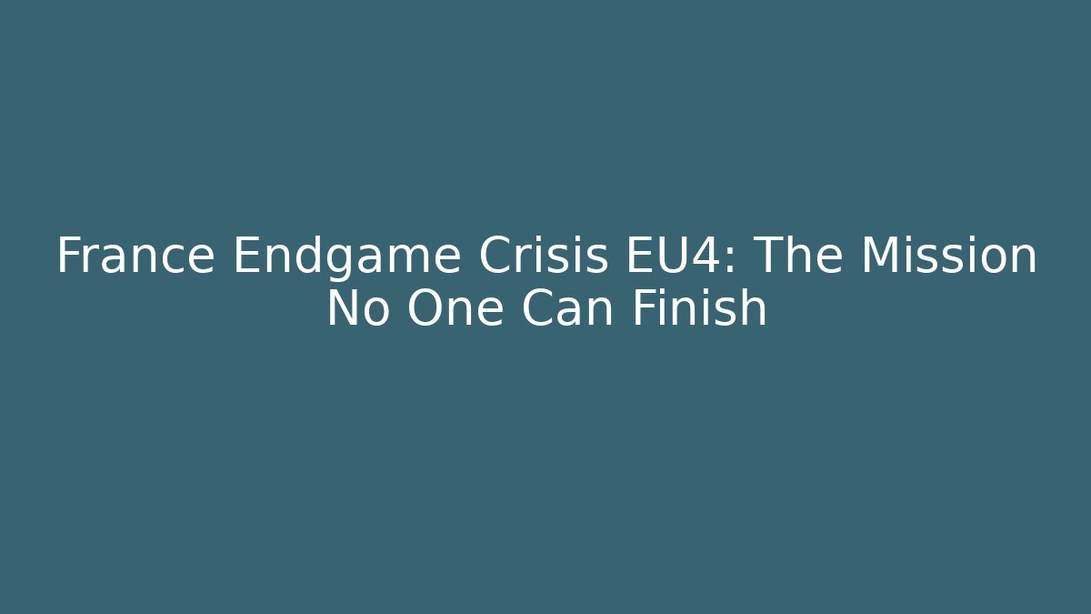 France Endgame Crisis EU4: The Mission No One Can Finish