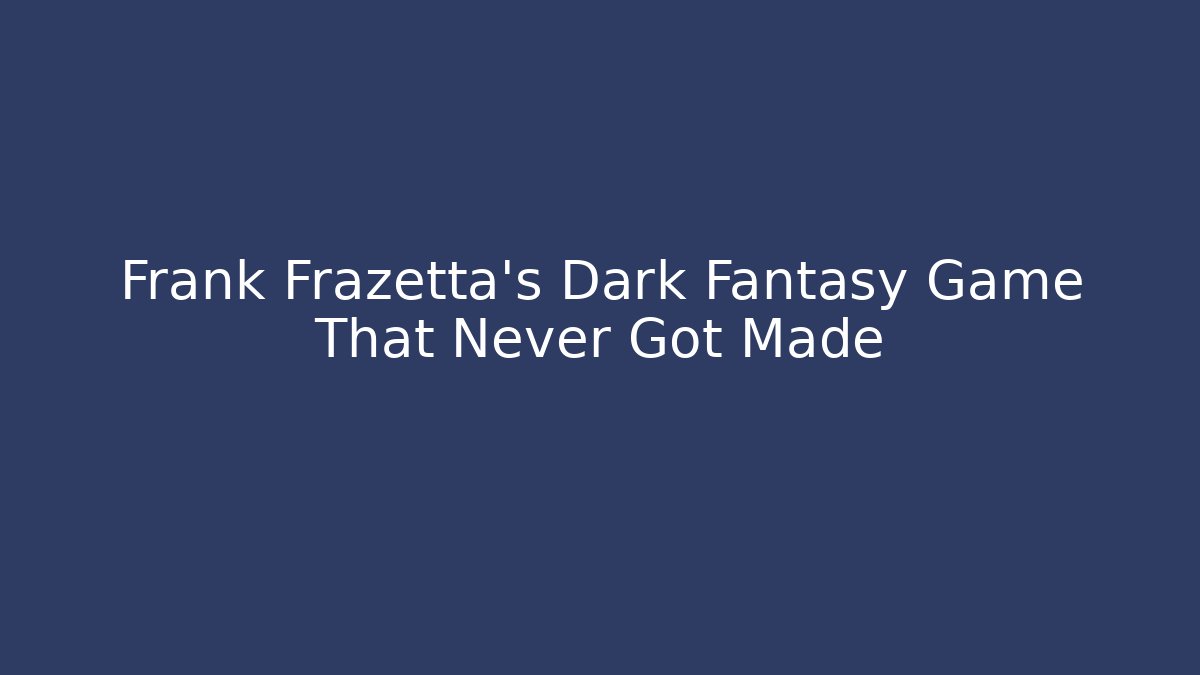 Frank Frazetta's Dark Fantasy Game That Never Got Made