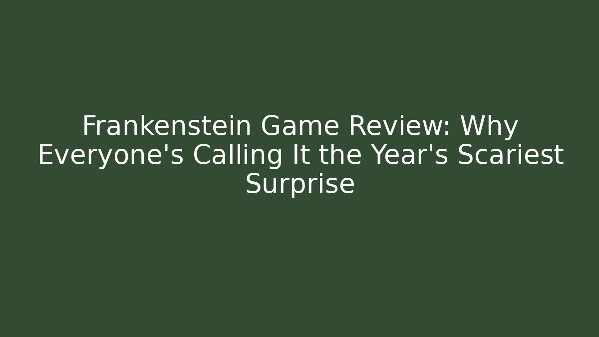 Frankenstein Game Review: Why Everyone's Calling It the Year’s Scariest Surprise