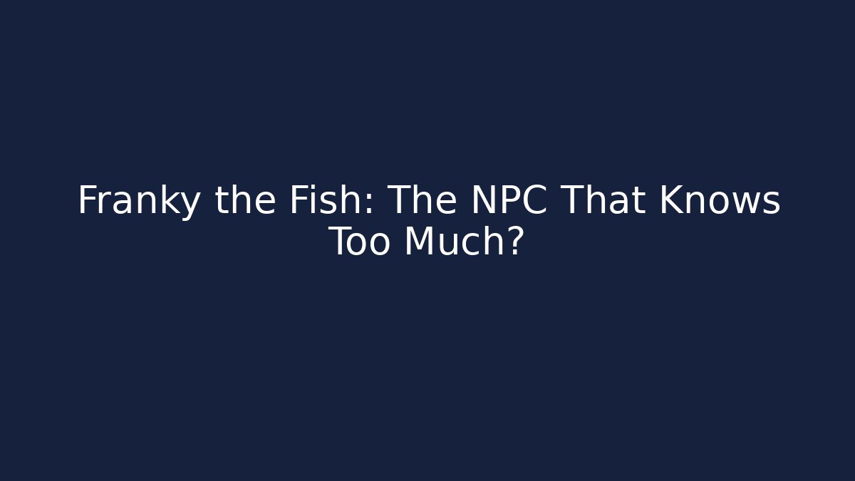 Franky the Fish: The NPC That Knows Too Much? - Vintage E-Juice