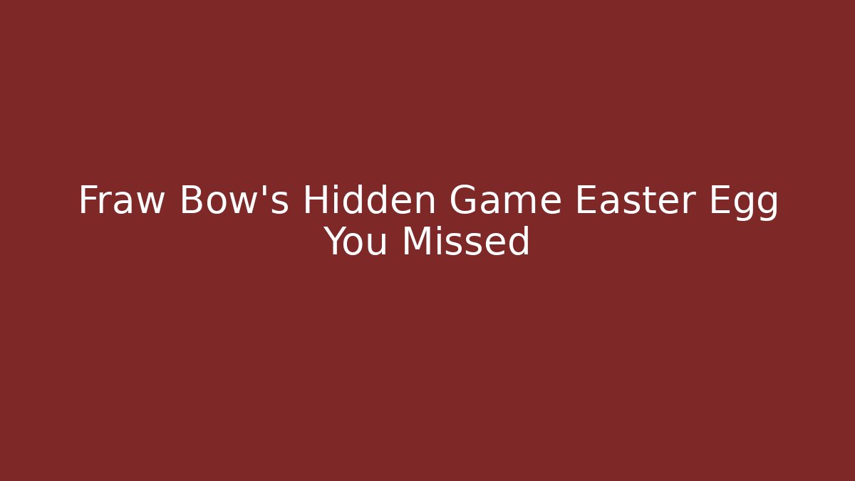 Fraw Bow's Hidden Game Easter Egg You Missed - Vintage E-Juice