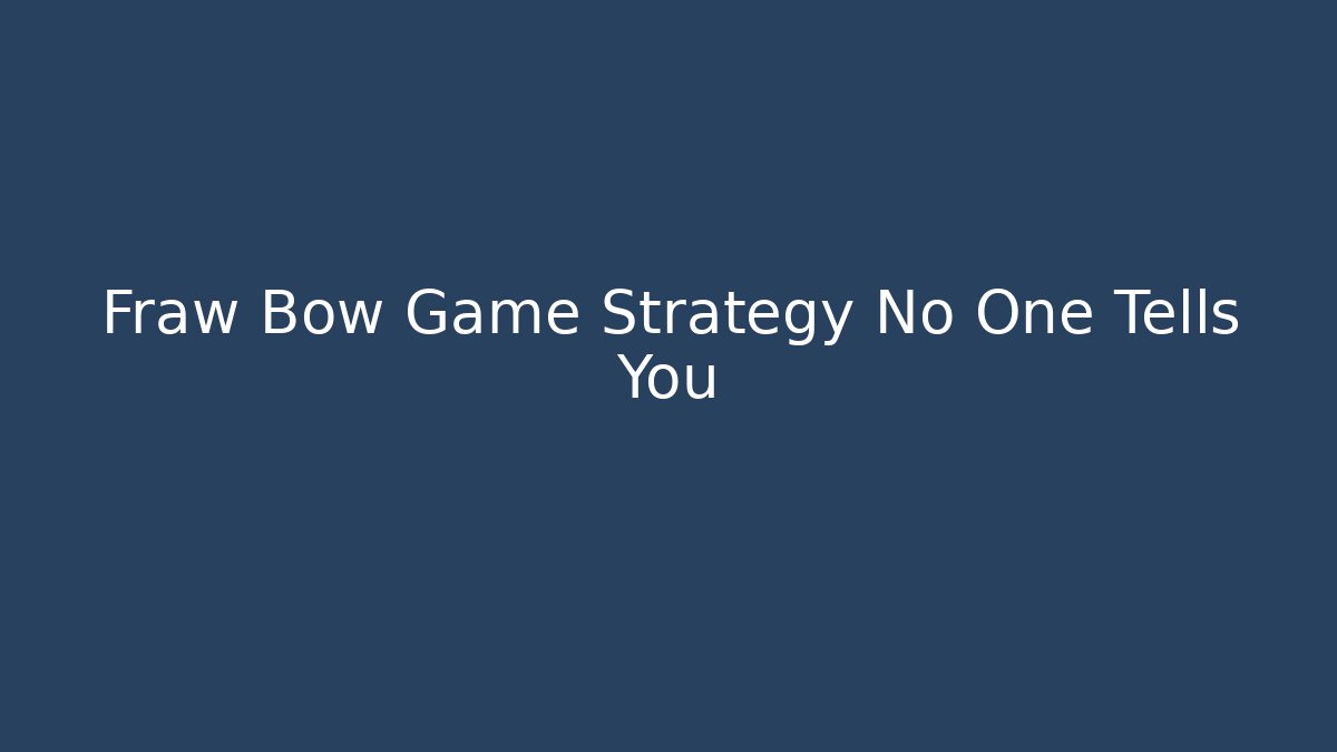 Fraw Bow Game Strategy No One Tells You