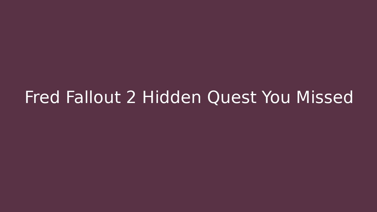 Fred Fallout 2 Hidden Quest You Missed