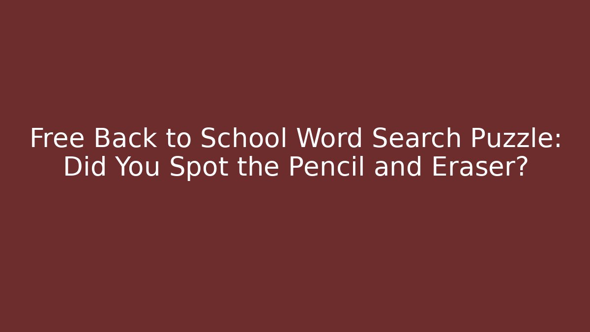 Free Back to School Word Search Puzzle: Did You Spot the Pencil and Eraser?