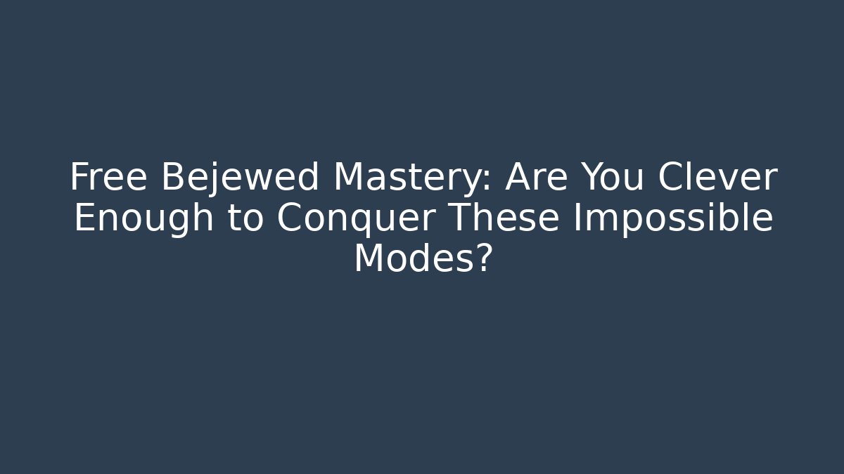 Free Bejewed Mastery: Are You Clever Enough to Conquer These Impossible Modes?