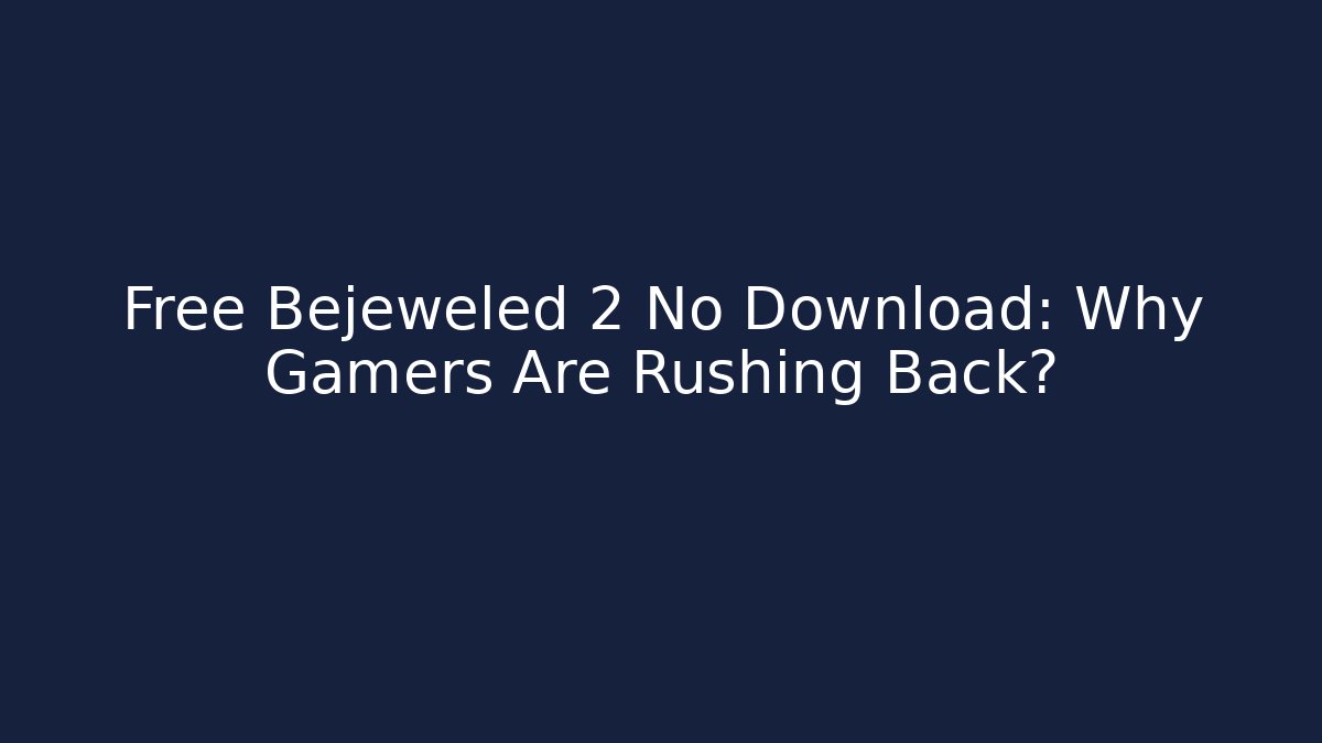 Free Bejeweled 2 No Download: Why Gamers Are Rushing Back?