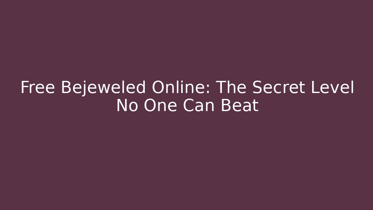 Free Bejeweled Online: The Secret Level No One Can Beat