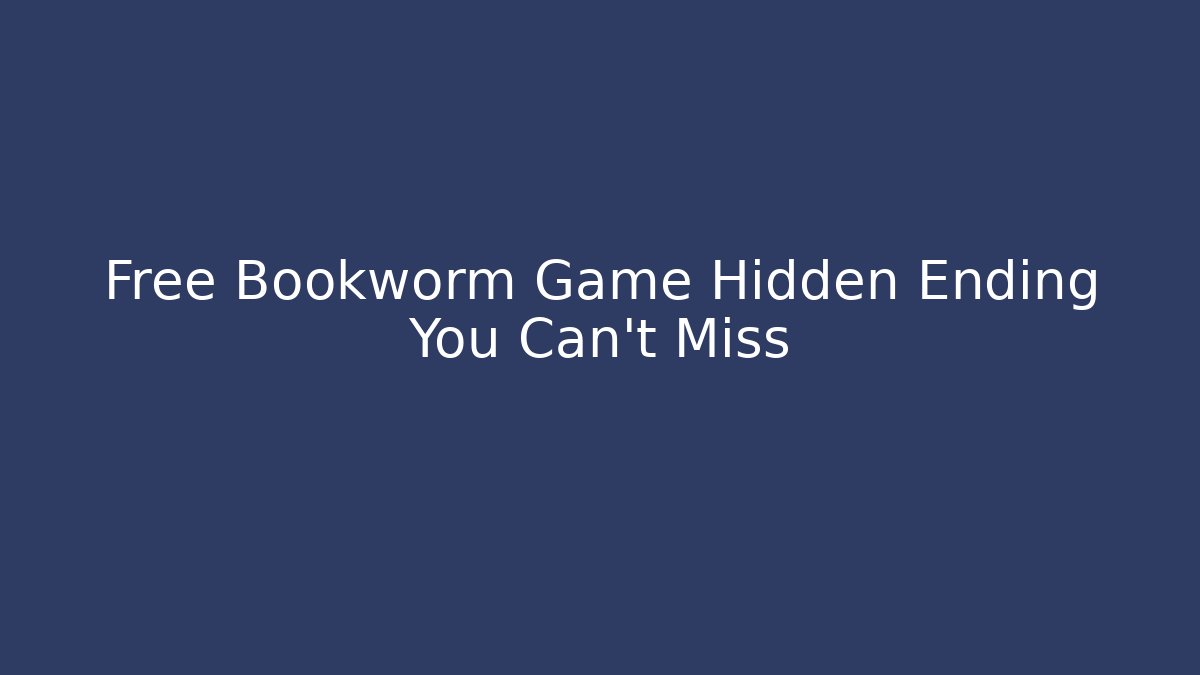 Free Bookworm Game Hidden Ending You Can't Miss