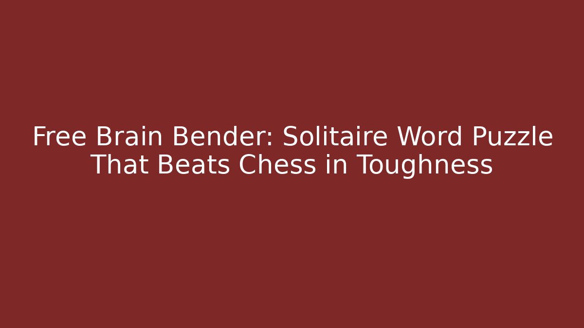 Free Brain Bender: Solitaire Word Puzzle That Beats Chess in Toughness