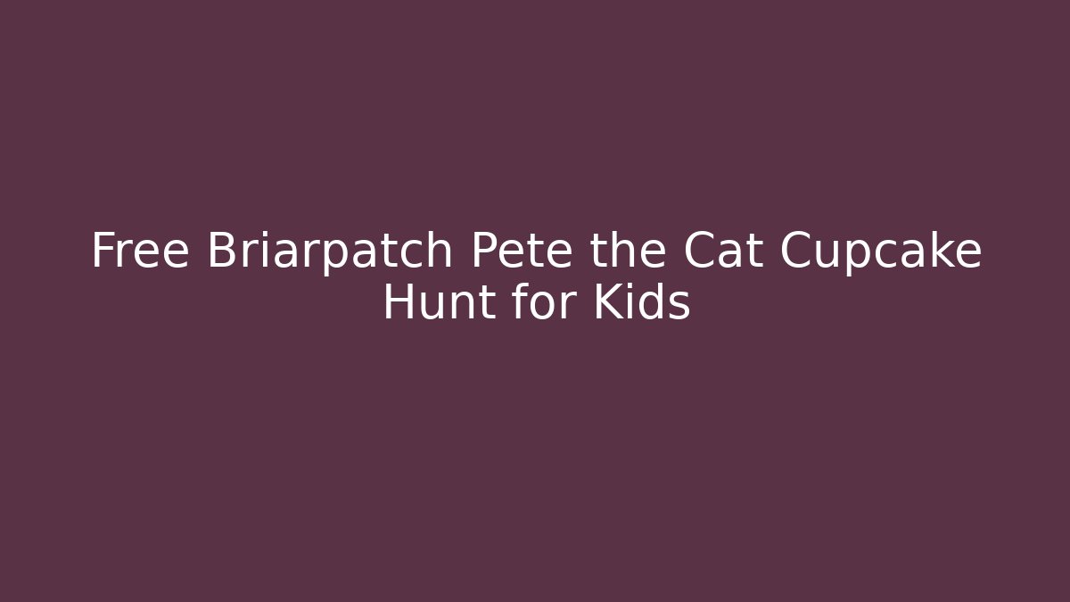 Free Briarpatch Pete the Cat Cupcake Hunt for Kids