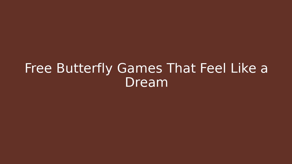 Free Butterfly Games That Feel Like a Dream