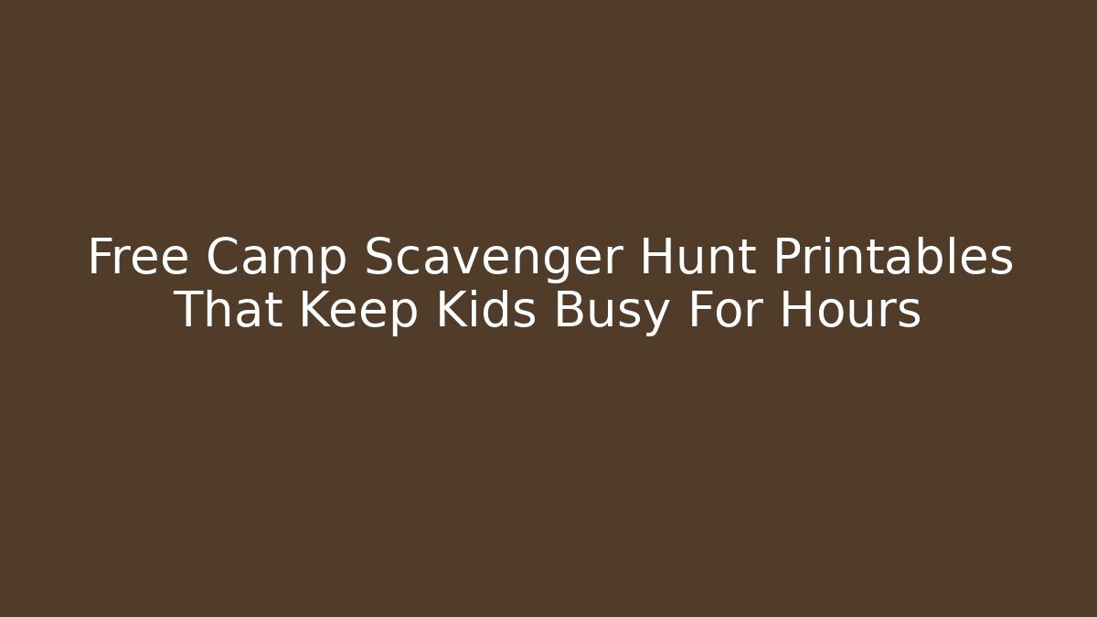 Free Camp Scavenger Hunt Printables That Keep Kids Busy For Hours