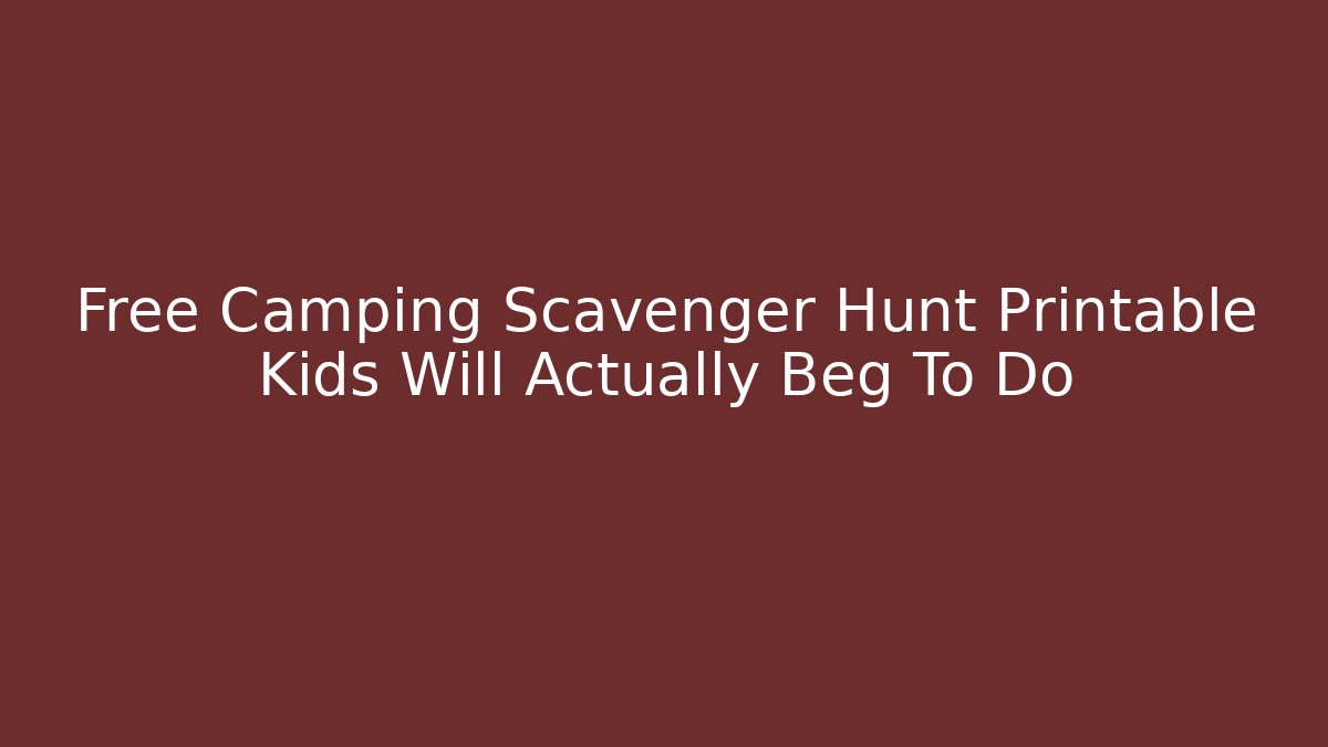 Free Camping Scavenger Hunt Printable Kids Will Actually Beg To Do