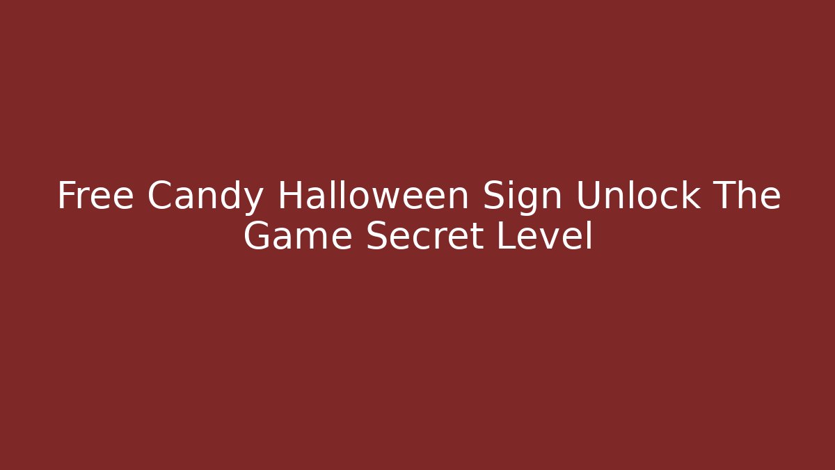 Free Candy Halloween Sign Unlock The Game Secret Level
