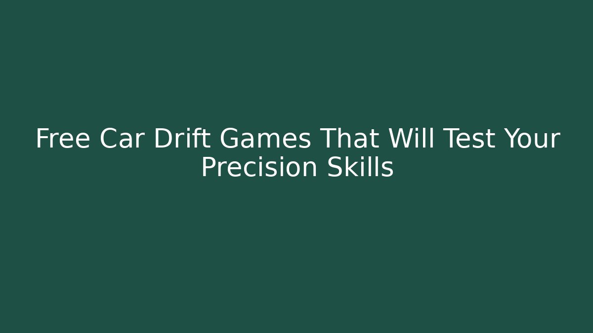 Free Car Drift Games That Will Test Your Precision Skills