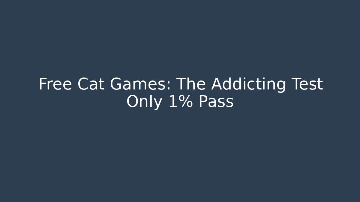 Free Cat Games: The Addicting Test Only 1% Pass