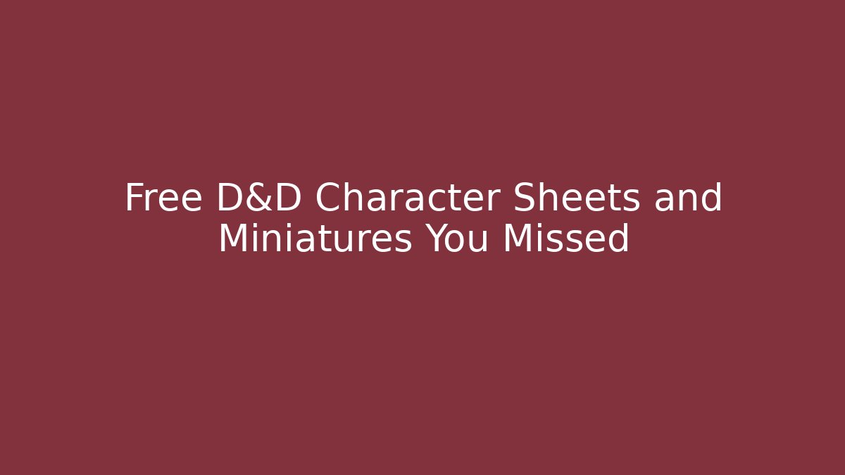 Free D&D Character Sheets and Miniatures You Missed