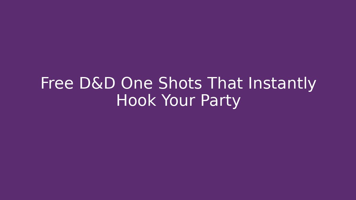Free D&D One Shots That Instantly Hook Your Party