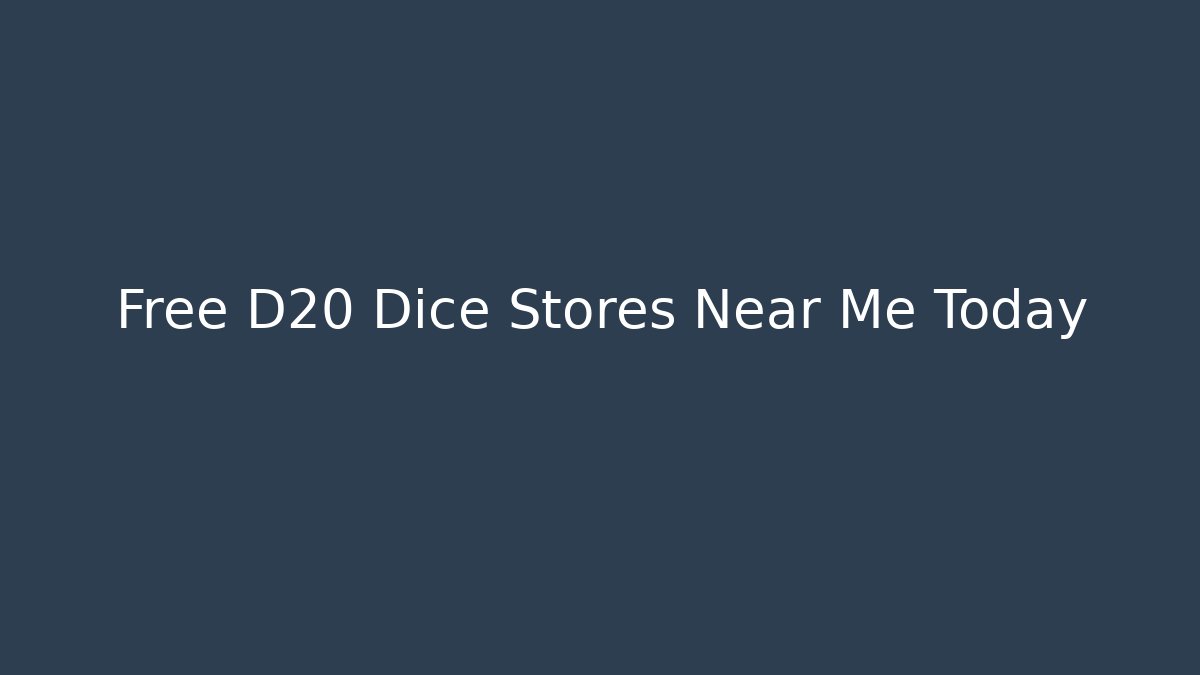 Free D20 Dice Stores Near Me Today
