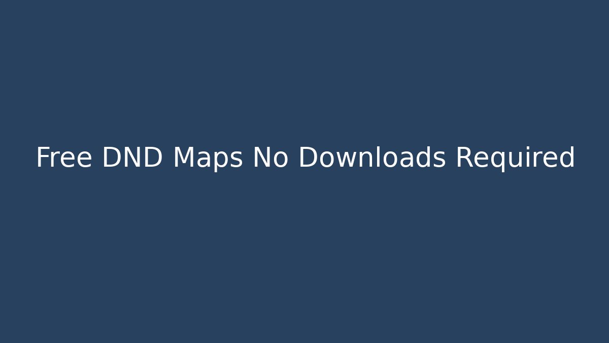 Free DND Maps No Downloads Required - Vintage E-Juice