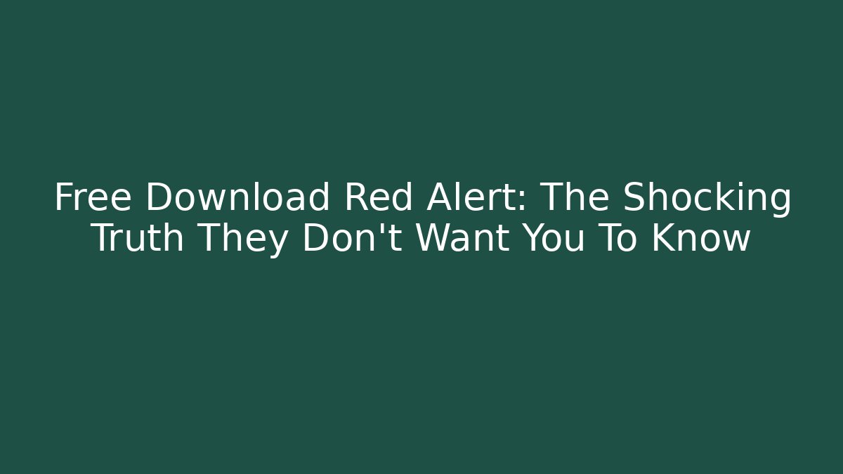 Free Download Red Alert: The Shocking Truth They Don't Want You To Know