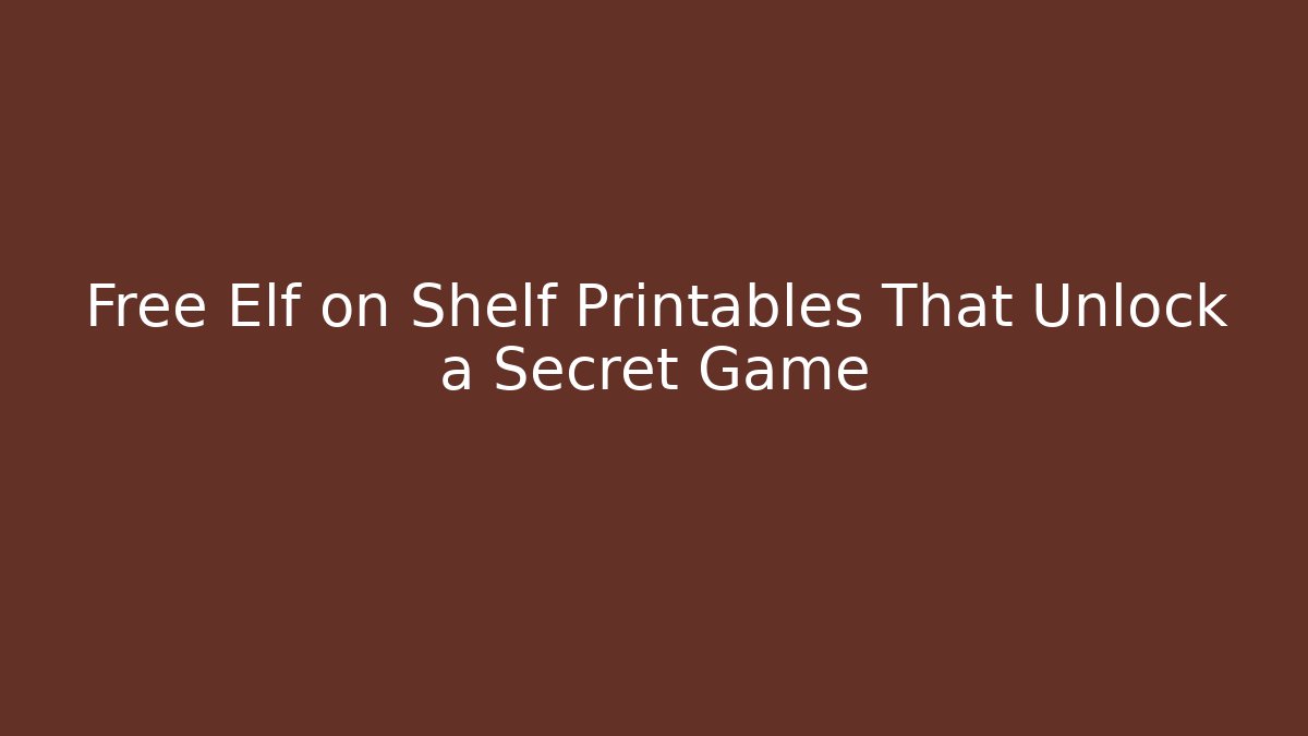 Free Elf on Shelf Printables That Unlock a Secret Game