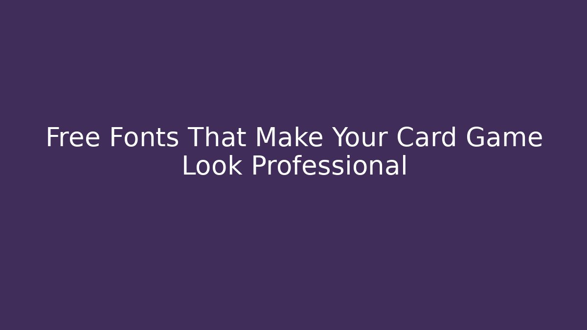 Free Fonts That Make Your Card Game Look Professional