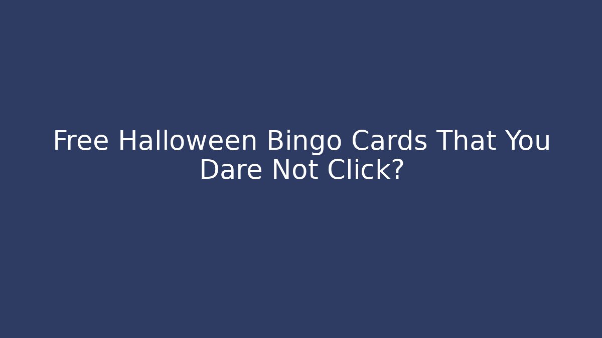 Free Halloween Bingo Cards That You Dare Not Click?