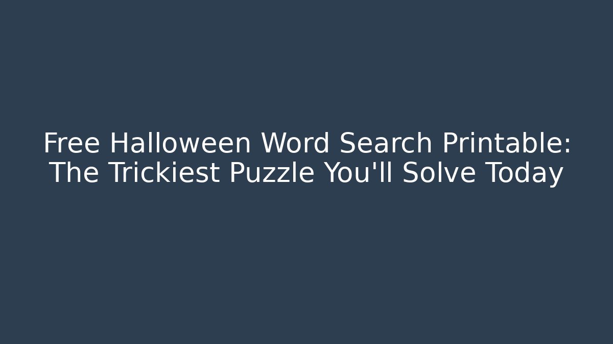 Free Halloween Word Search Printable: The Trickiest Puzzle You'll Solve Today