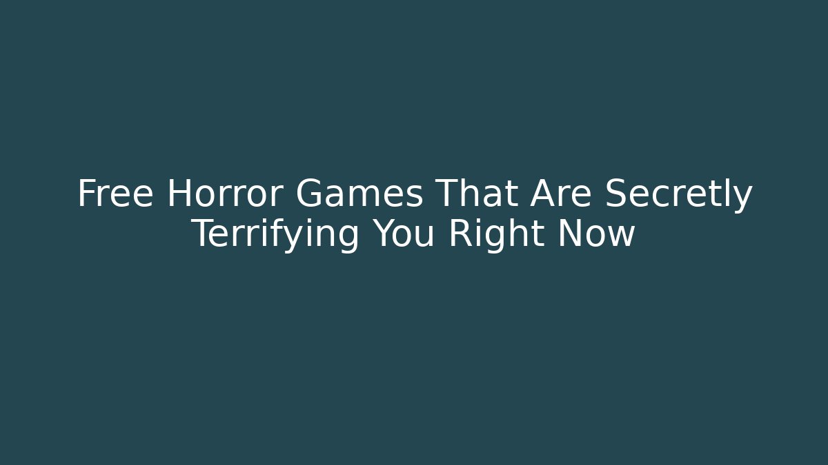 Free Horror Games That Are Secretly Terrifying You Right Now