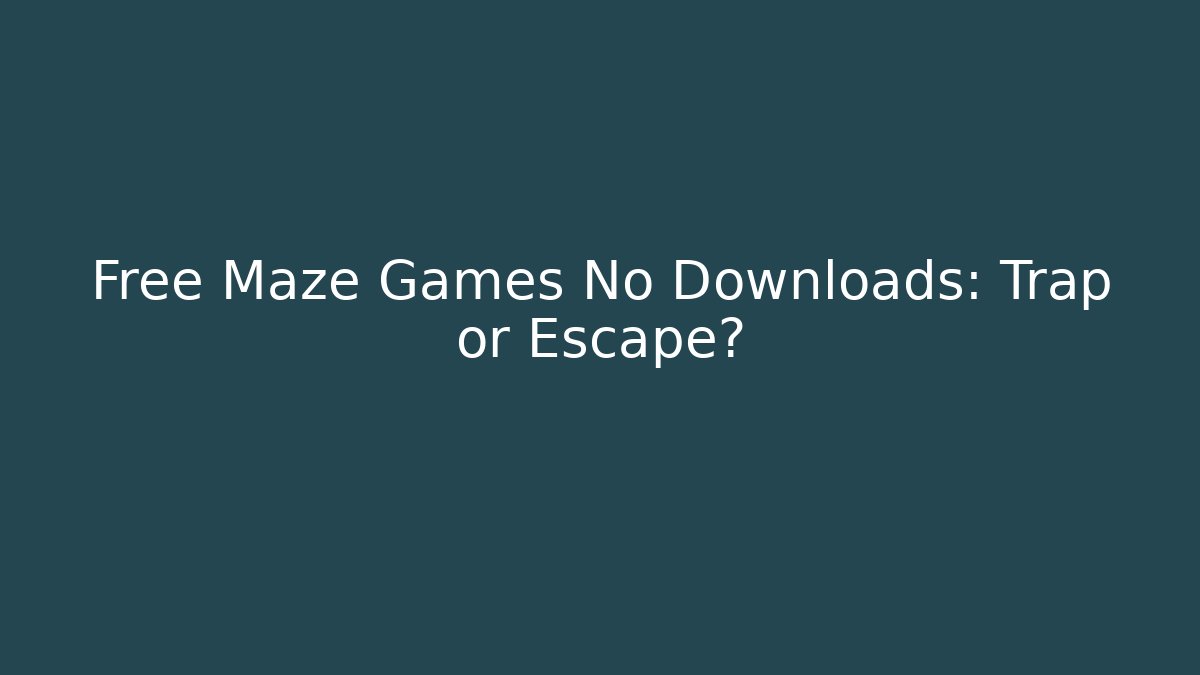 Free Maze Games No Downloads: Trap or Escape?