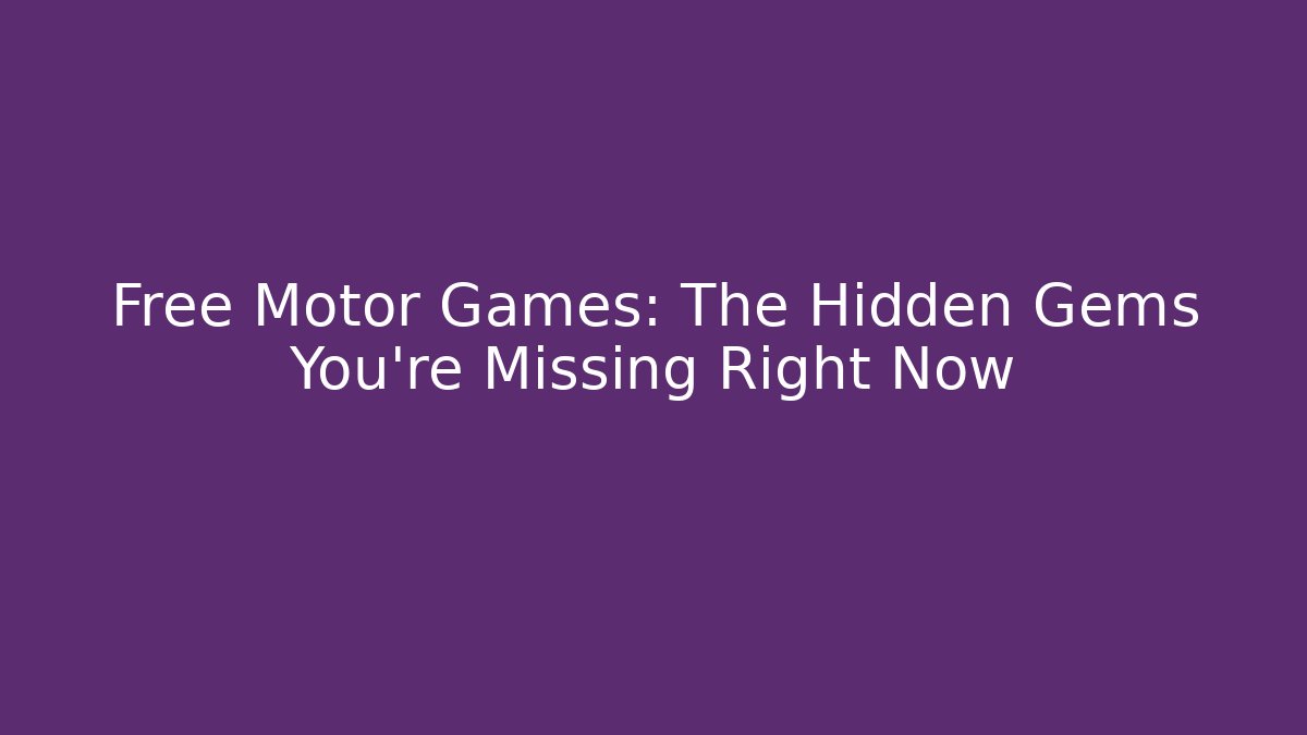 Free Motor Games: The Hidden Gems You’re Missing Right Now - Vintage E-Juice
