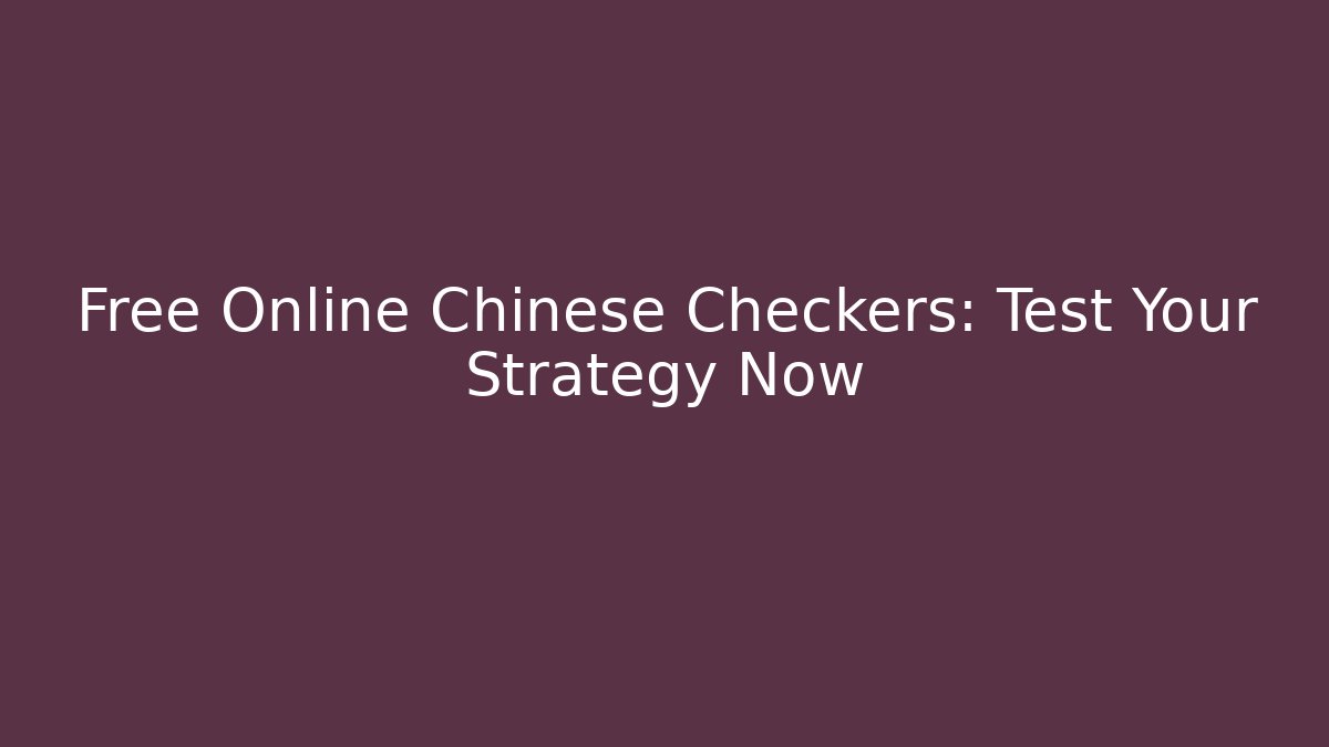 Free Online Chinese Checkers: Test Your Strategy Now