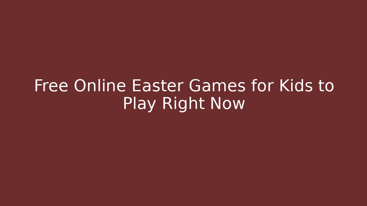 Free Online Easter Games for Kids to Play Right Now
