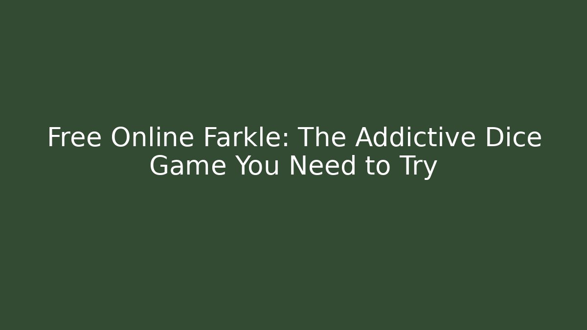 Free Online Farkle: The Addictive Dice Game You Need to Try
