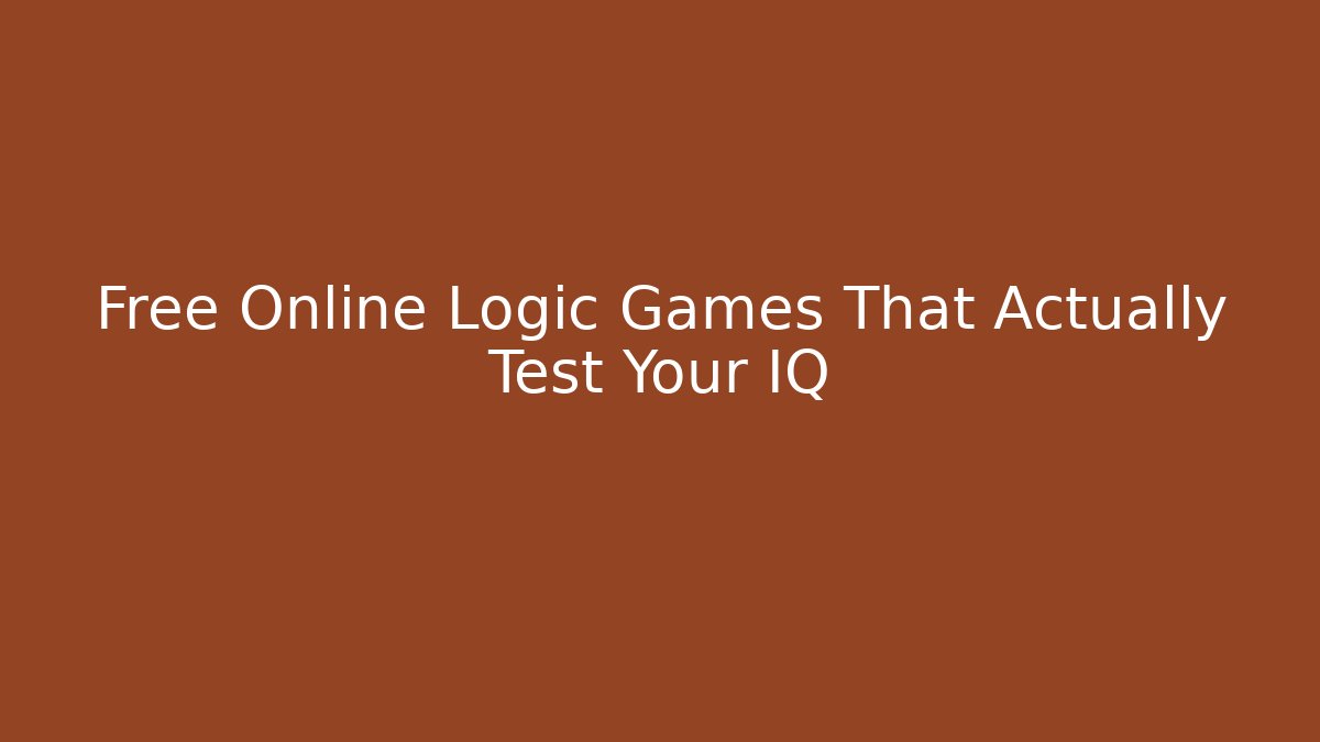Free Online Logic Games That Actually Test Your IQ