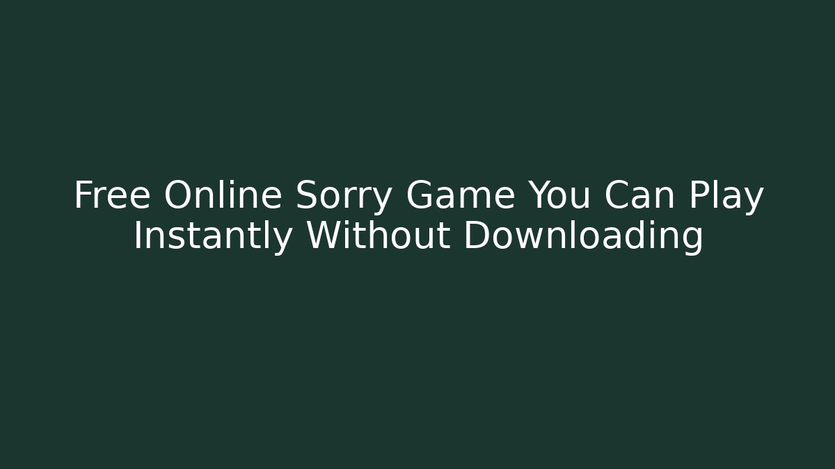 Free Online Sorry Game You Can Play Instantly Without Downloading - Vintage E-Juice