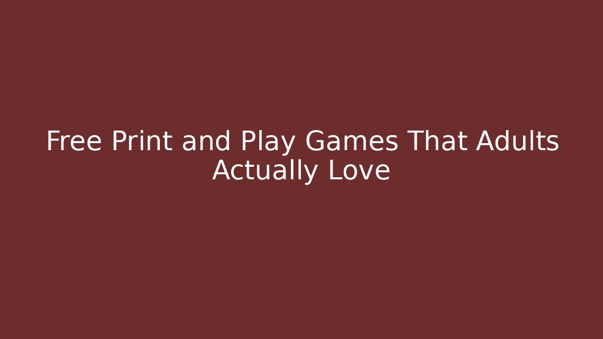 Free Print and Play Games That Adults Actually Love