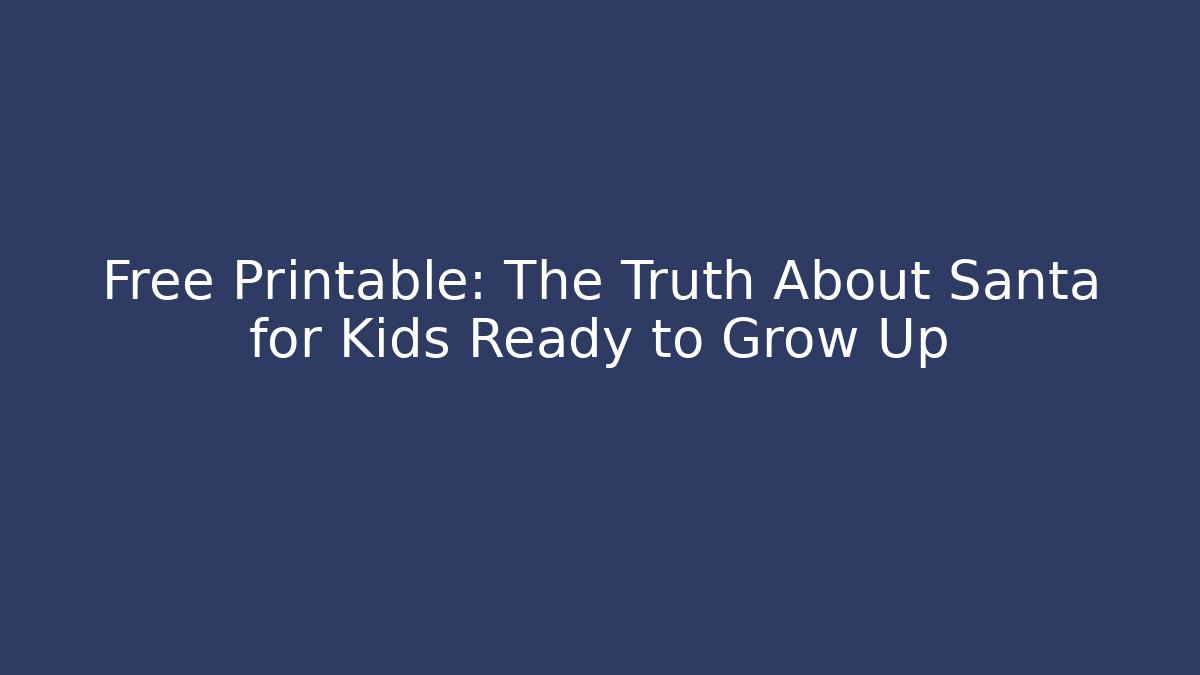 Free Printable: The Truth About Santa for Kids Ready to Grow Up