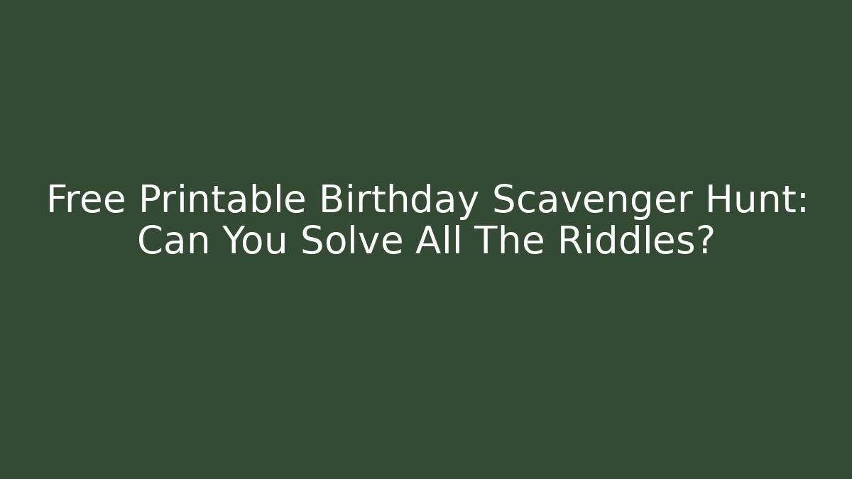 Free Printable Birthday Scavenger Hunt: Can You Solve All The Riddles?
