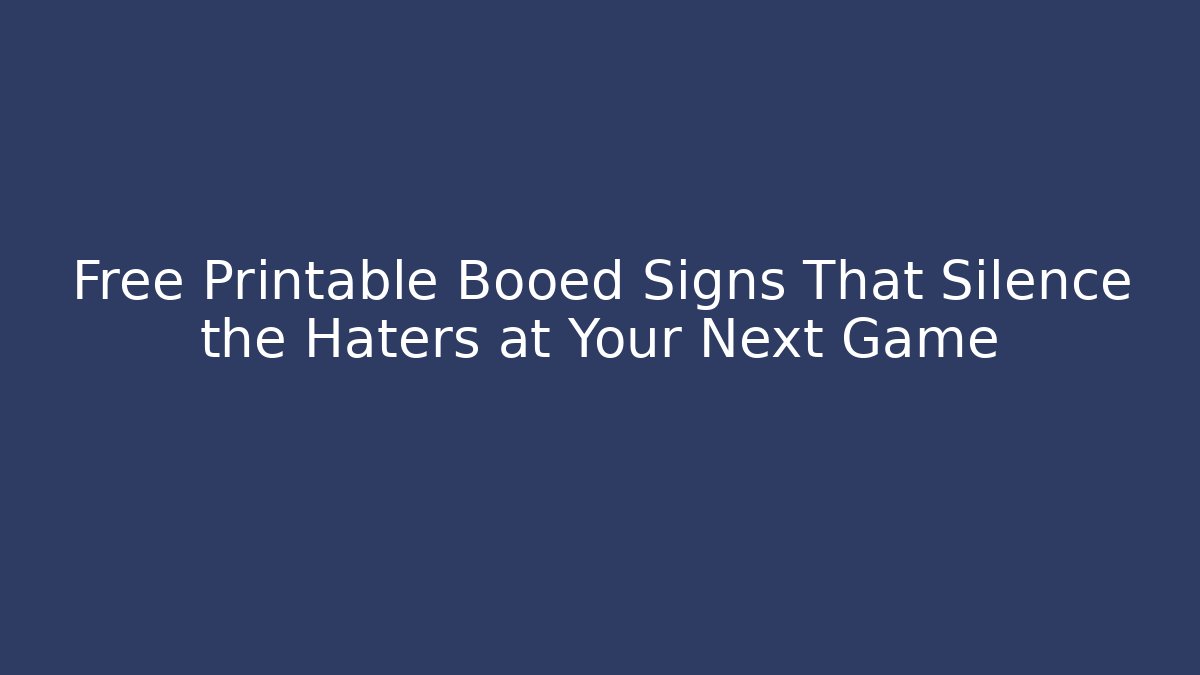 Free Printable Booed Signs That Silence the Haters at Your Next Game