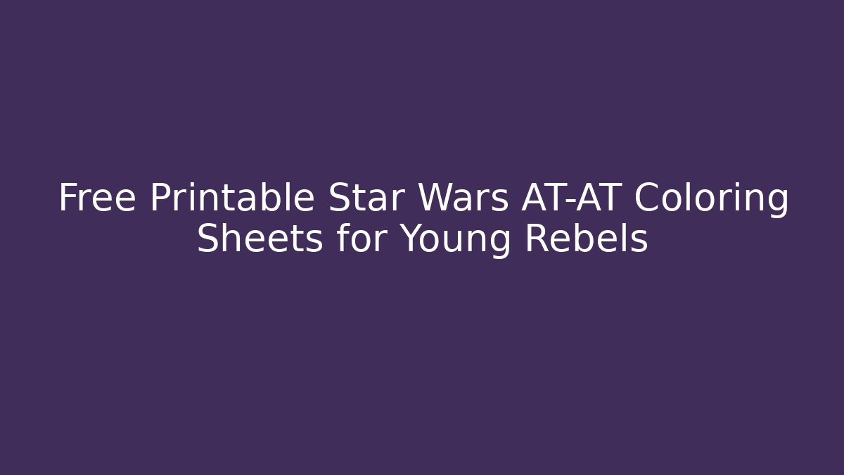 Free Printable Star Wars AT-AT Coloring Sheets for Young Rebels - Vintage E-Juice