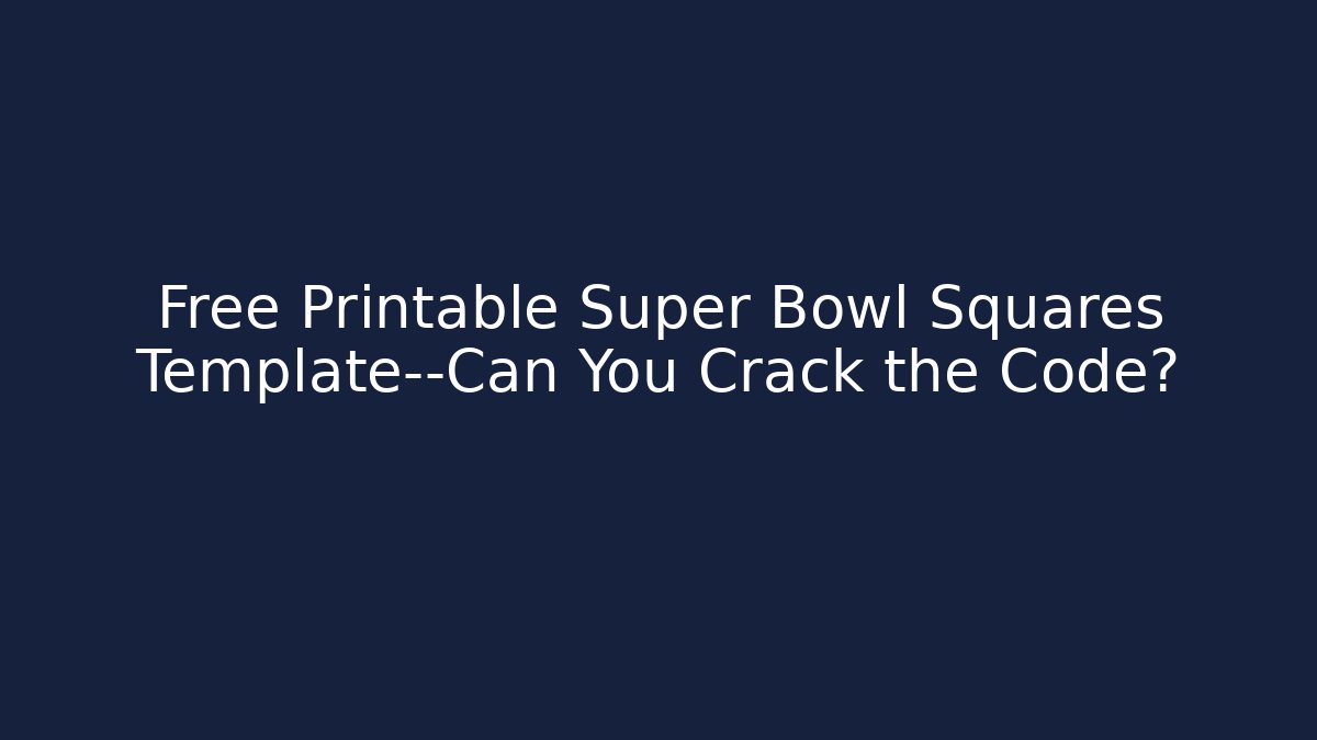 Free Printable Super Bowl Squares Template—Can You Crack the Code?