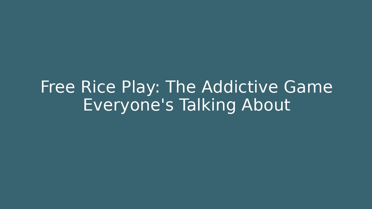 Free Rice Play: The Addictive Game Everyone’s Talking About - Vintage E-Juice