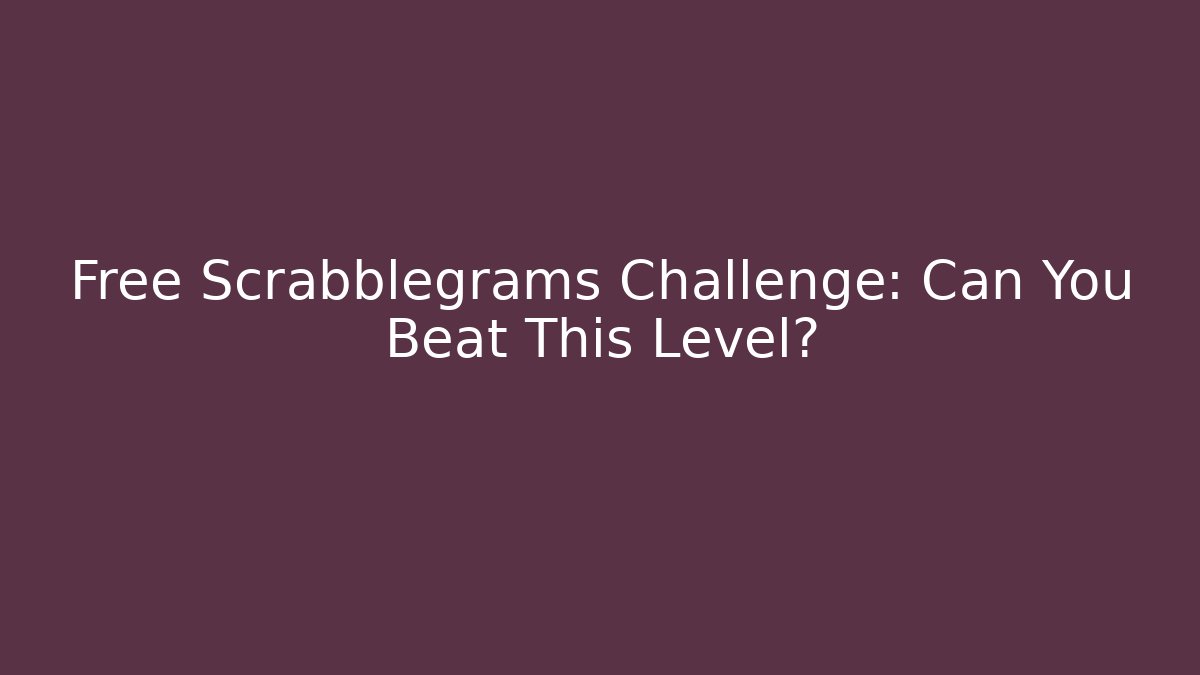 Free Scrabblegrams Challenge: Can You Beat This Level?