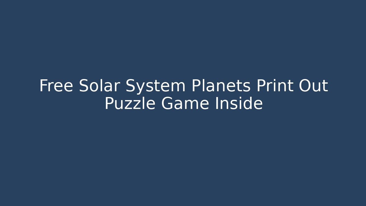 Free Solar System Planets Print Out Puzzle Game Inside