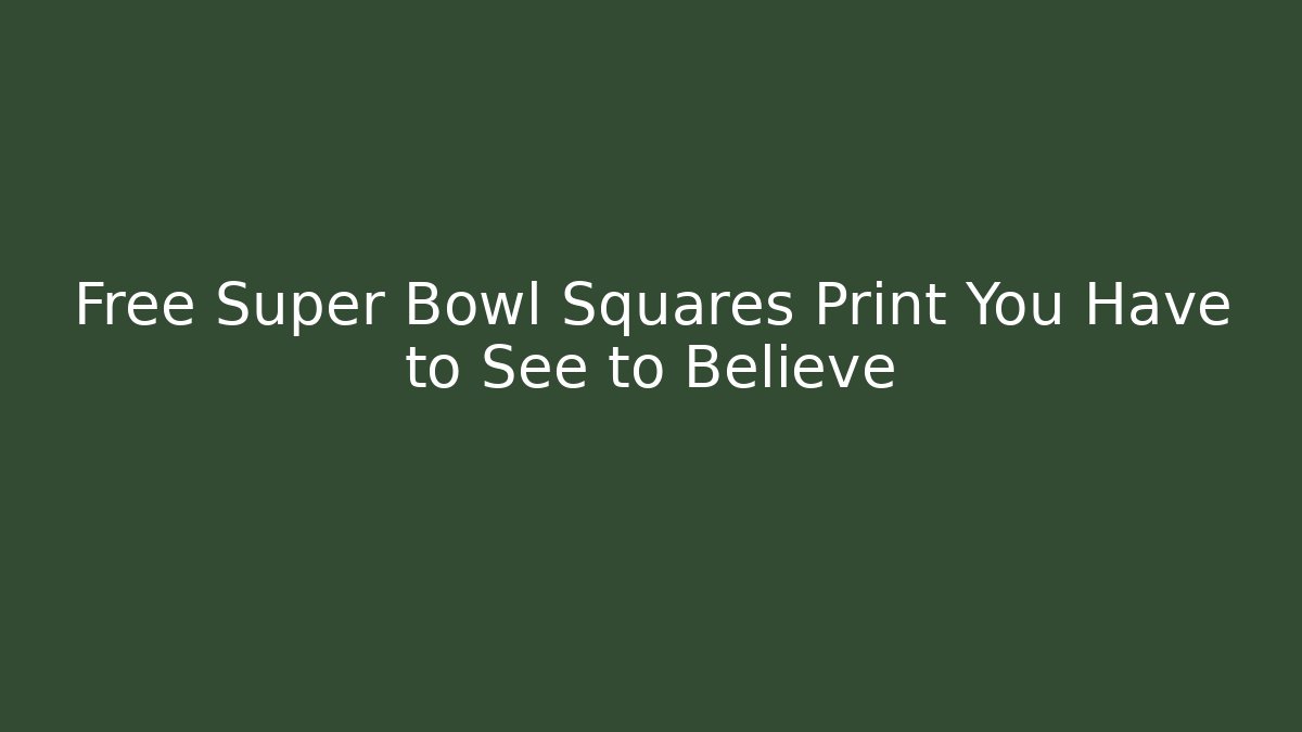 Free Super Bowl Squares Print You Have to See to Believe