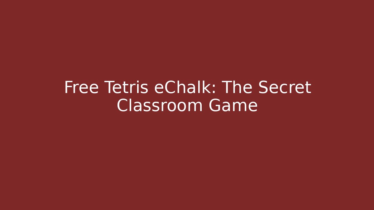 Free Tetris eChalk: The Secret Classroom Game