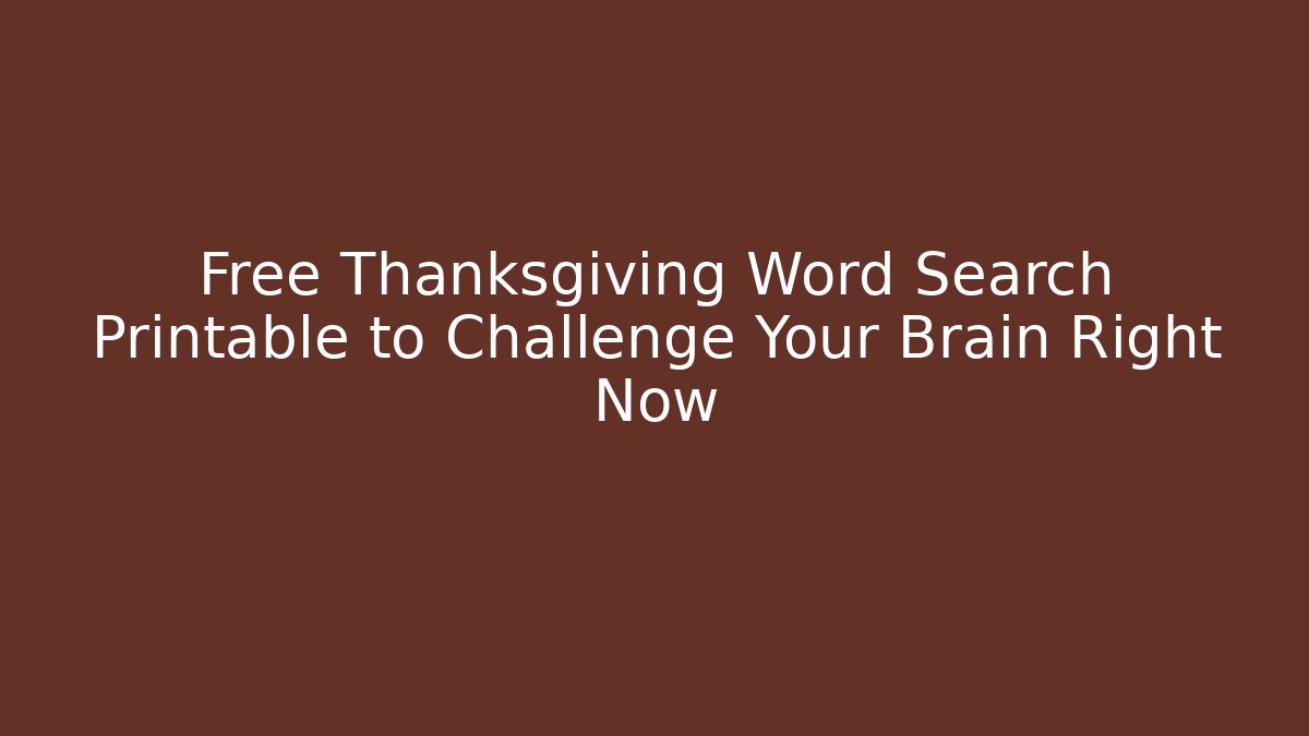 Free Thanksgiving Word Search Printable to Challenge Your Brain Right Now